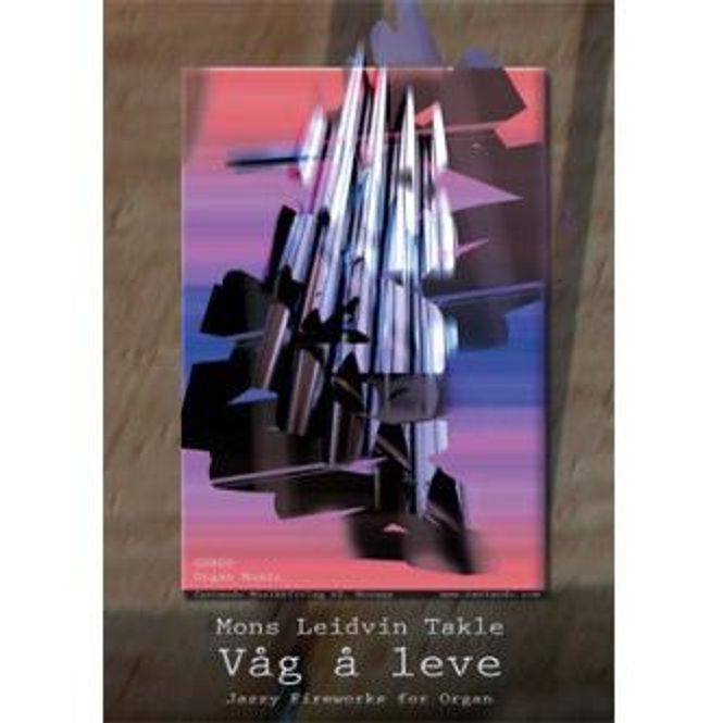 Hovedbilde Mons Leidvin Takle: Våg å leve. Jazzy fireworks for organ