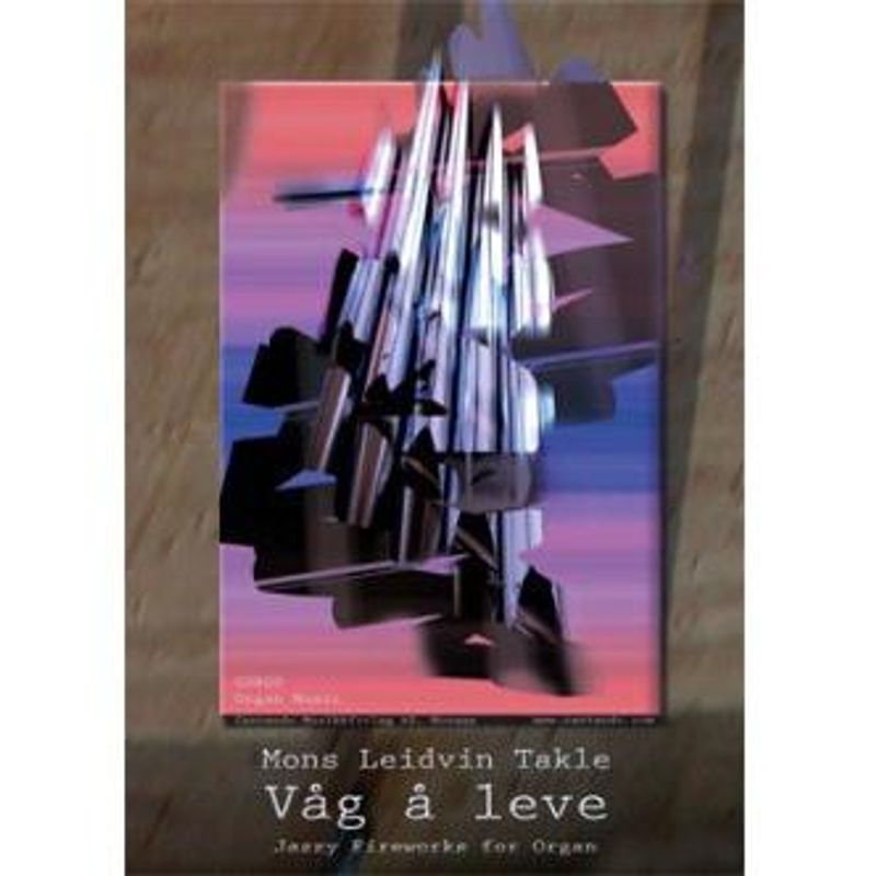 Mons Leidvin Takle: Våg å leve. Jazzy fireworks for organ
